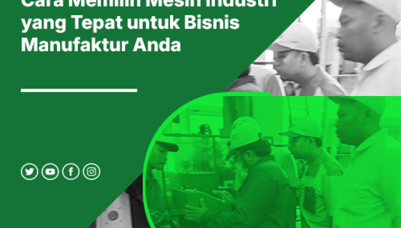 blog Cara Memilih Mesin Industri yang Tepat untuk Bisnis Manufaktur Anda